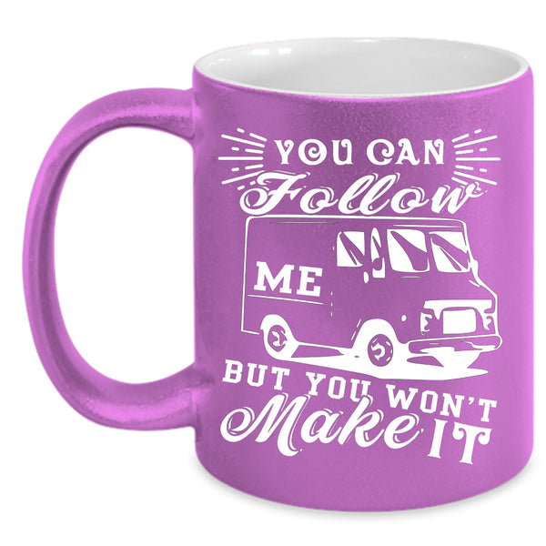 You Can Follow Me Coffee Mug, You Won't Make It Coffee Cup