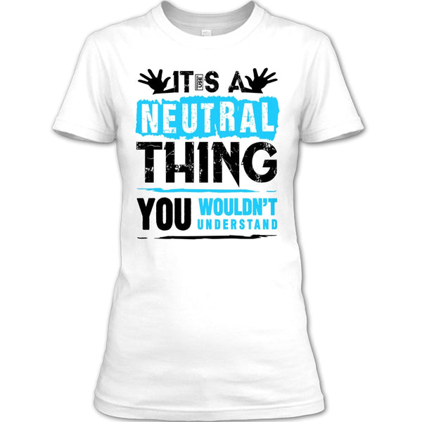 It's A Neutral Thing T Shirt, Coolest Truck Driver T Shirt