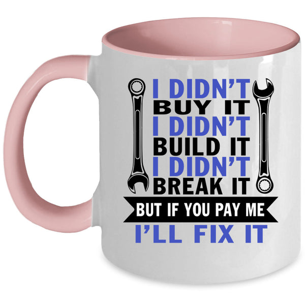 I Didn't Build It Coffee Mug, I Didn't Buy It Accent Mug