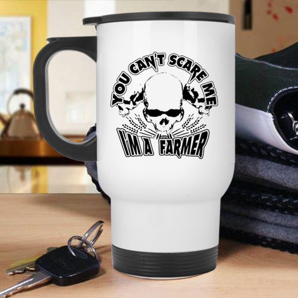 I'm A Farmer Travel Mug, You Can't Scare Me Mug