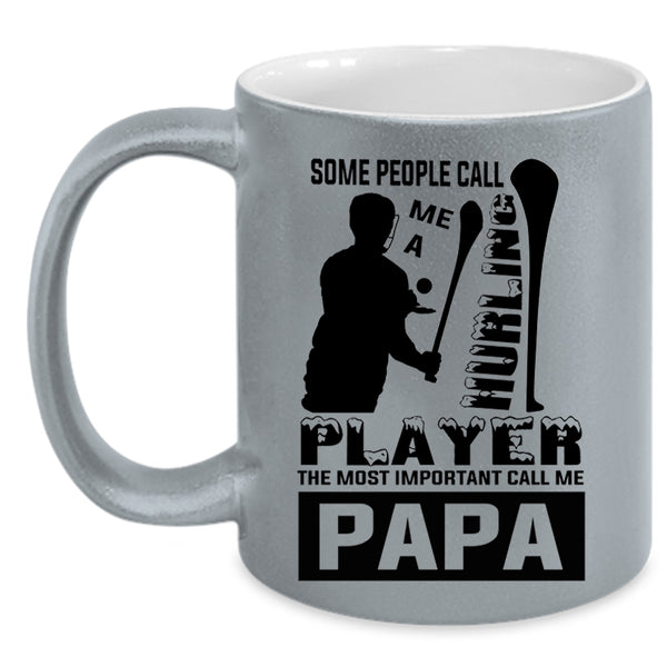 The Most Important Call Me Papa Coffee Mug, Some People Call Me A Hurling Player Accent Mug