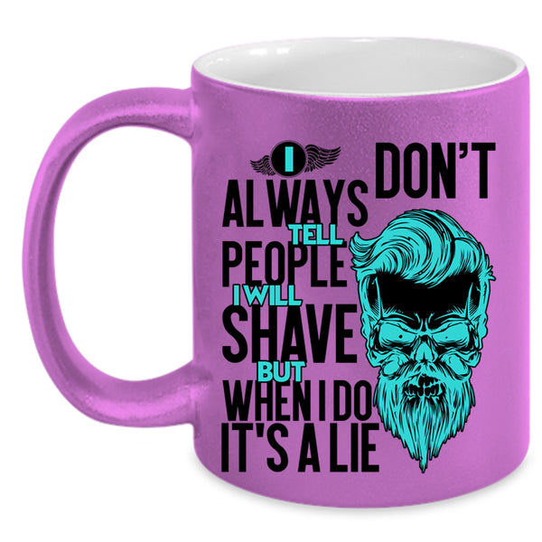 I Will Shave But When I Do It's A Lie Coffee Mug, I Don't Always Tell People Accent Mug