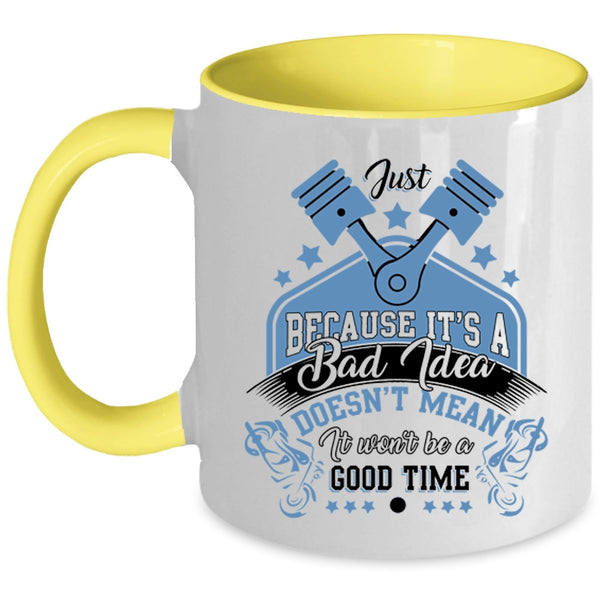 It Won't Be A Good Time Coffee Mug, It's A Bad Idea Accent Mug