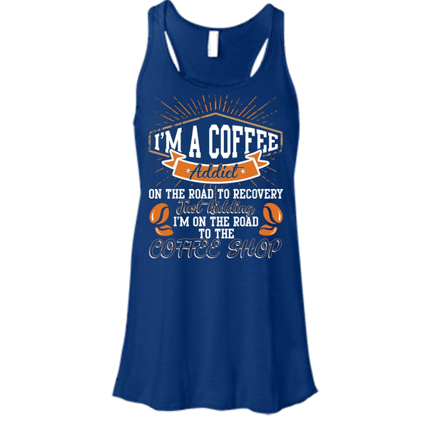 I'm A Coffee Addict T Shirt, I'm On The Road To The Coffee Shop T Shirt, Cool T Shirt