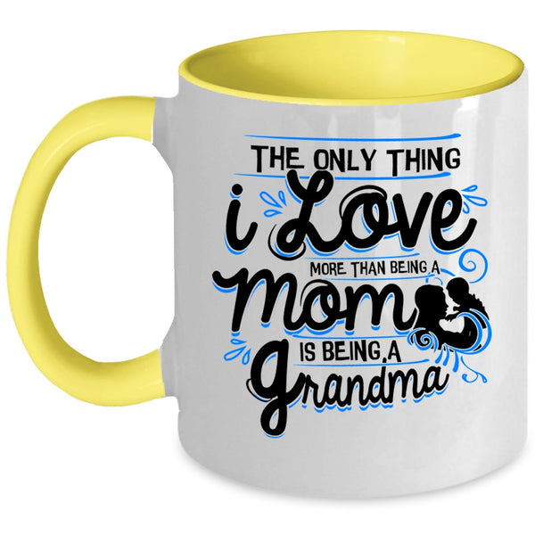 Being A Grandma Coffee Mug, I Love More Than Being A Mom Accent Mug