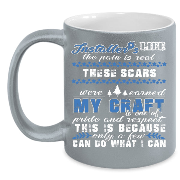Installer's Life Coffee Mug, Christmas Gift For Installer Coffee Cup