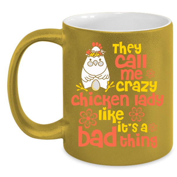 They Call Me Crazy Chicken Lady Coffee Mug, It's A Bad Thing Coffee Cup