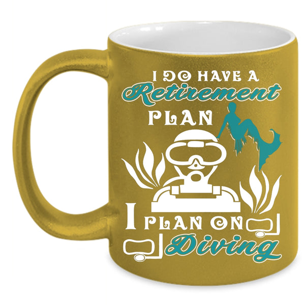 I Do Have A Retirement Plan Coffee Mug, I Plan On Diving Coffee Cup
