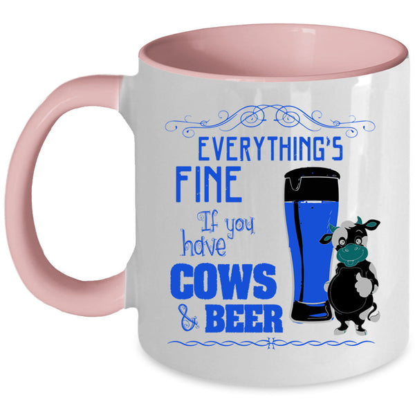 If You Have Cows And Beer Coffee Mug, Everything's Fine Accent Mug