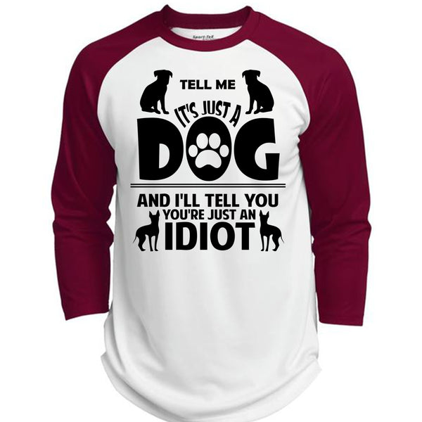 It's Just A Dog And I'll Tell You You're Just An Idiot T Shirt, Favorite T Shirt  (Polyester Game Baseball Jersey)