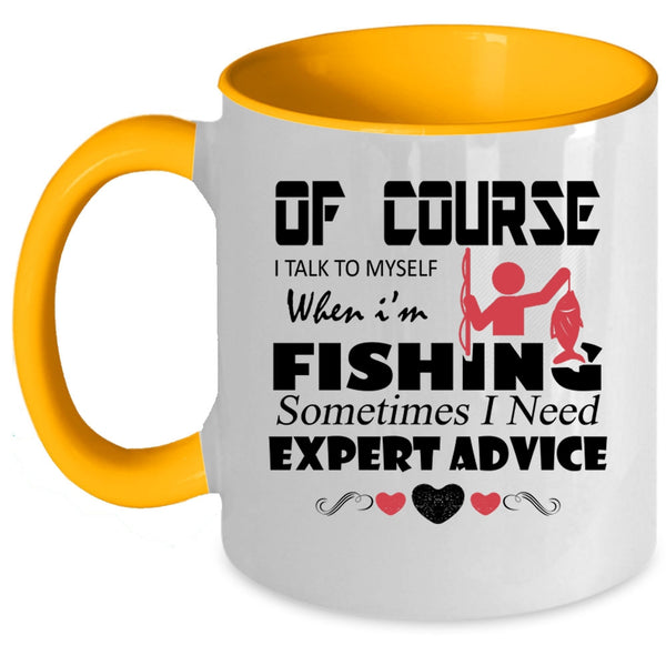 Sometimes I Need Expert Advice Coffee Mug, I Talk To Myself When I'm Fishing Accent Mug