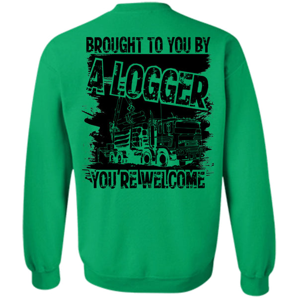 Being A Logger T Shirt, Brought To You By A Logger Sweatshirt