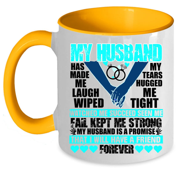 I Will Have A Friend Forever Coffee Mug, My husband Has Made Me Laugh Accent Mug