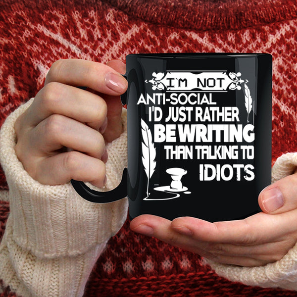 I'm Not Anti Social Coffee Mug, I'd Just Rather Be Writing Coffee Cup