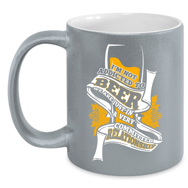 I'm Not Addicted To Beer Coffee Mug, Cool Drinking Beer Coffee Cup