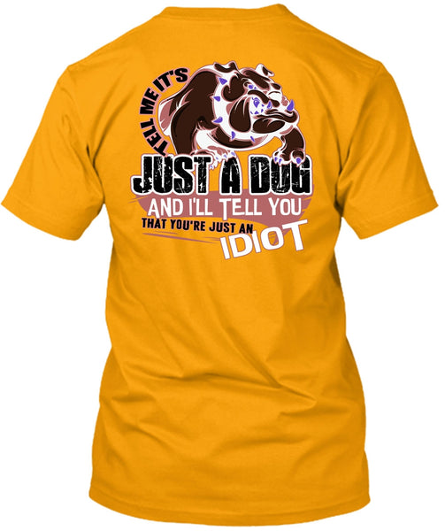 Tell Me It's Just A Dog T Shirt, I Love Dog T Shirt
