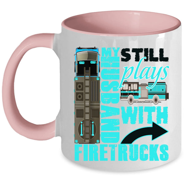Cute Fireman's Wife Coffee Mug, My Husband Still Plays With Firetrucks Accent Mug