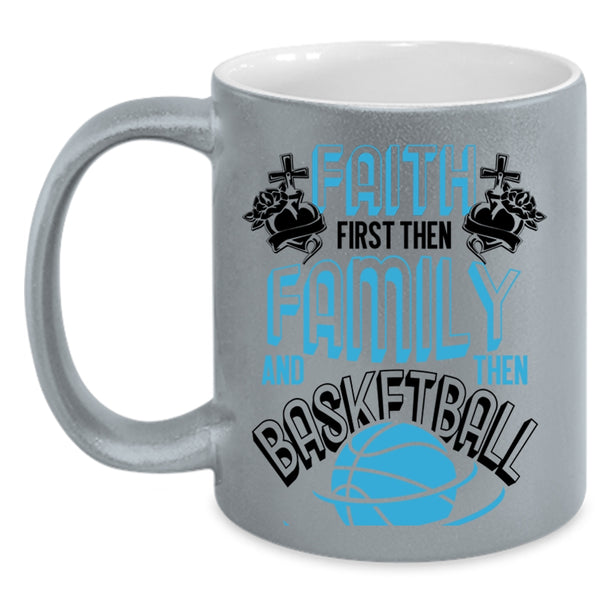 Cool Basketball Coffee Mug, Faith First Then Family And Then Basketball Accent Mug