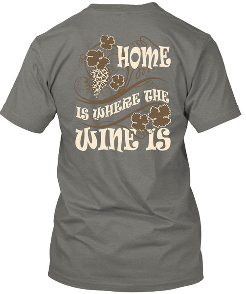 Home Is Where The Wine Is T Shirt, My Favorite T Shirt
