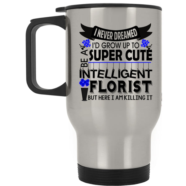 Intelligent Florist Travel Mug, I'd Grow Up To Be A Cute Florist Mug
