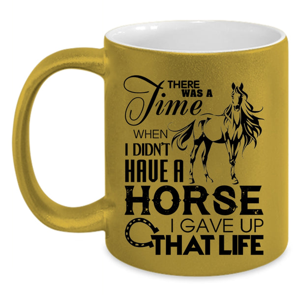I Gave Up That Life Coffee Mug, I Didn't Have A Horse Accent Mug