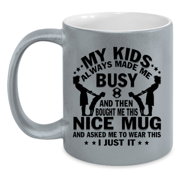 Gift For Mom Coffee Mug, My Kids Always Made Me Busy Accent Mug
