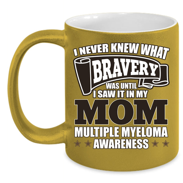 I Never Knew What Bravery Coffee Mug, I Saw It In My Mom Coffee Cup