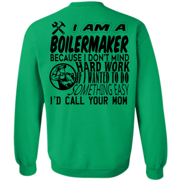 Being A Boilermaker T Shirt, I Am A Boilermaker Because I Don't Mind Hard Work Sweatshirt