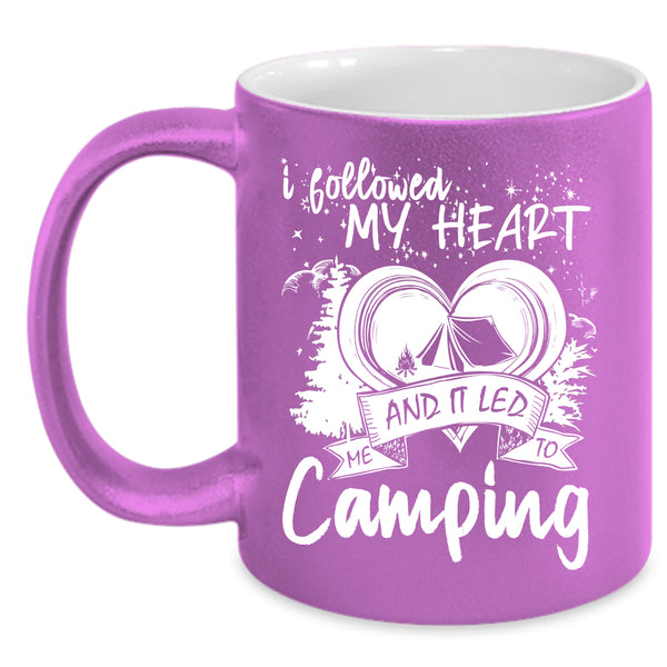 I Followed My Heart Coffee Mug, I Love Camping Coffee Cup