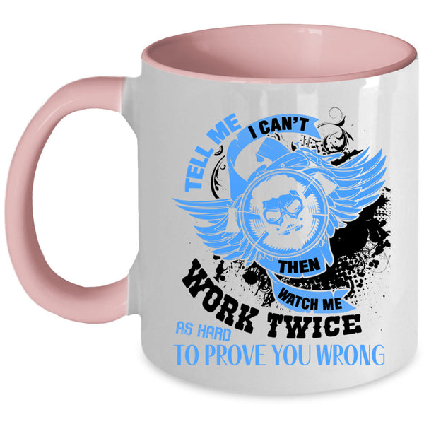 Cool Coffee Mug, Tell Me I Can't Then Watch Me Work Twice Accent Mug