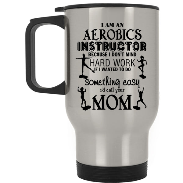 Cute Aerobics Instructor Travel Mug, I Am An Aerobics Instructor Mug