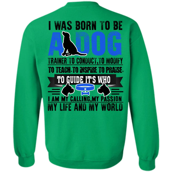 I Love My Dog T Shirt, I Was Born To Be A Dog Sweatshirt