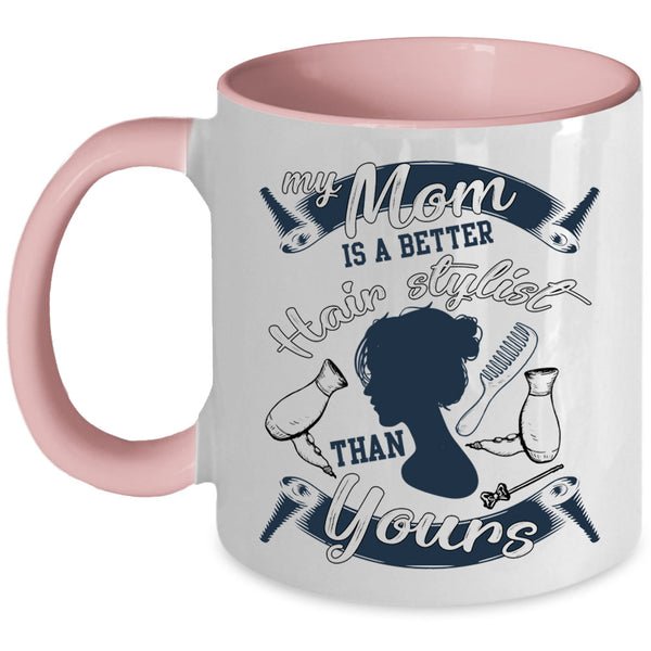 Cool Mom Coffee Mug, My Mom Is A Better Hair Stylist Accent Mug
