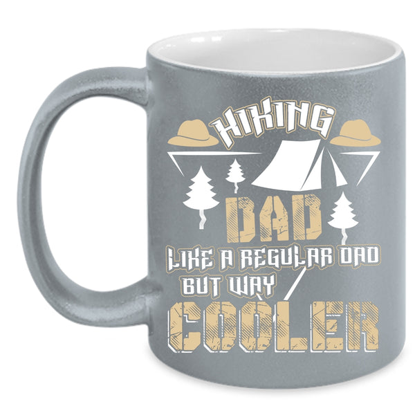 Hiking Dad Like A Regular Dad But Way Cooler Coffee Mug, Cool Dad Coffee Cup