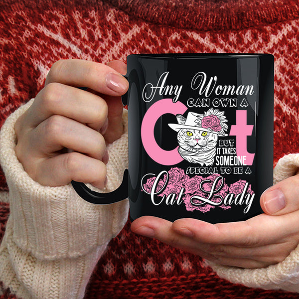Any Woman Can Own A Cat Coffee Mug, Special To Be A Cat Lady Coffee Cup