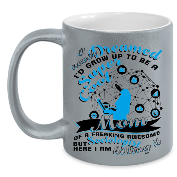 Cute Mom Coffee Mug, I'd Grow Up To Be A Mom Of A Sociologist Accent Mug