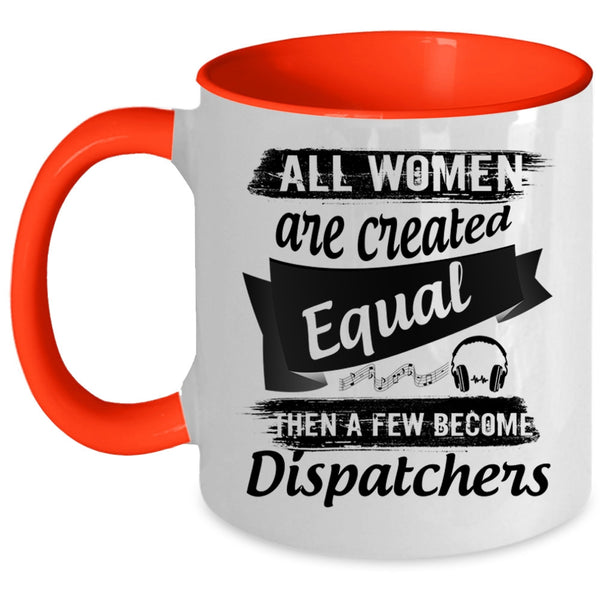 A Few Become Dispatchers Coffee Mug, All Women Are Created Equal Accent Mug