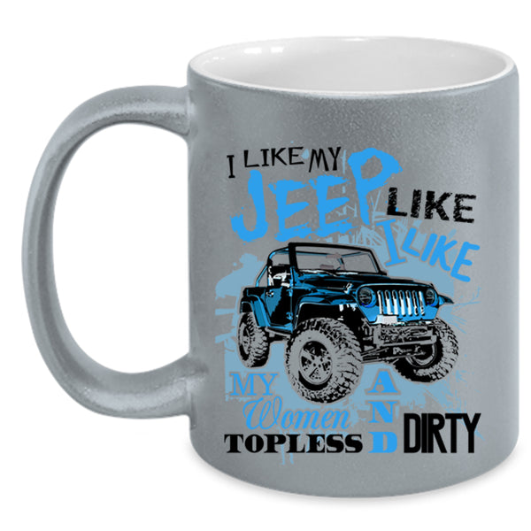 Cool Gift For Jeep Driver Coffee Mug, I Like My Jeep  Accent Mug