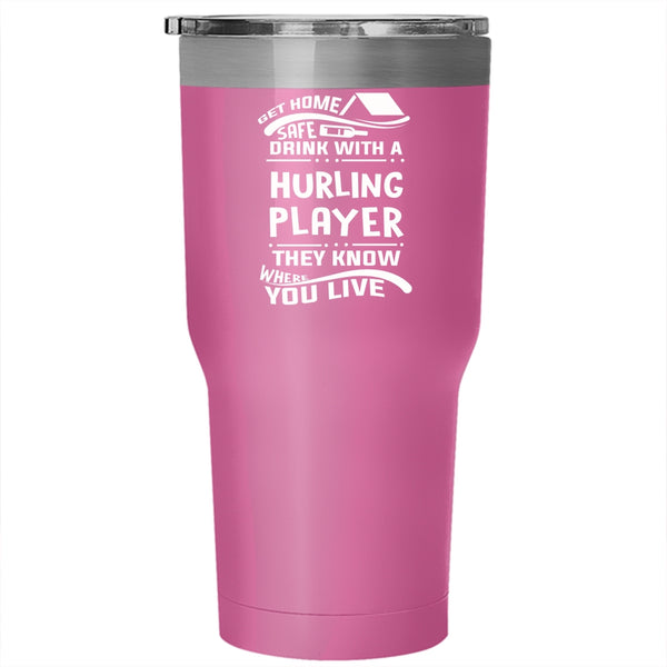 Get Home Safe Drink With A Hurling Player Tumbler 30 oz Stainless Steel, Funny Drinking Travel Mug