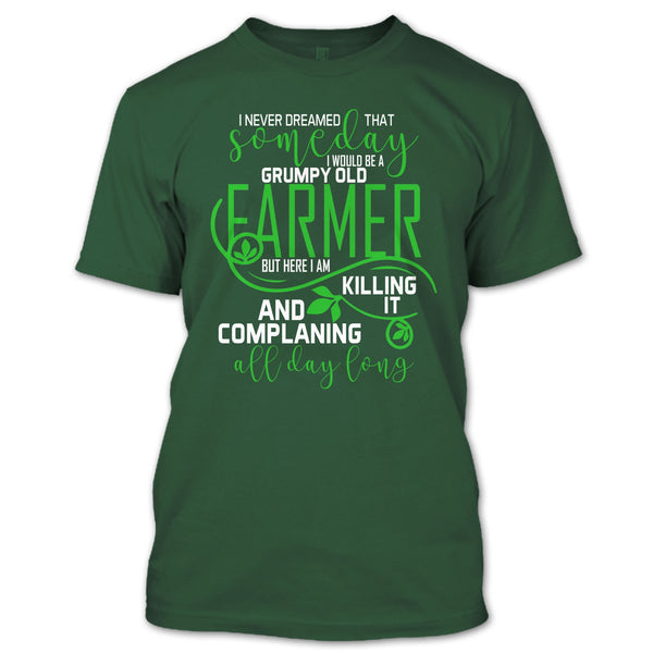 I'd Be A Grumpy Old Farmer T Shirt, Complaining All Day Long T Shirt