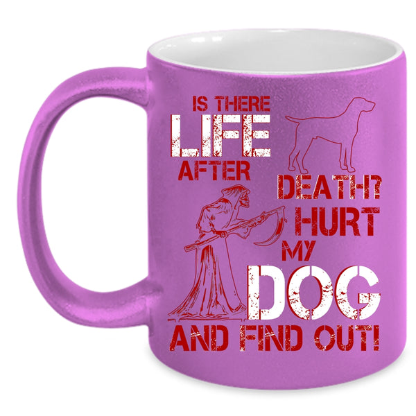 Don't Hurt My Dog Coffee Mug, Cool Gift For Dog Lovers Coffee Cup