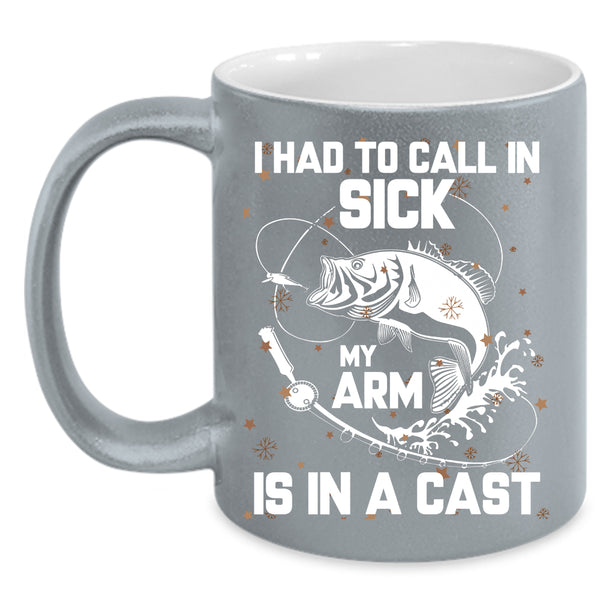 I Had To Call In Sick Coffee Mug, My Arm Is In A Cast Coffee Cup