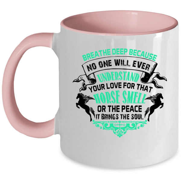 Horse Smell Or The Peace Coffee Mug, No One Will Ever Understand Your Love Accent Mug