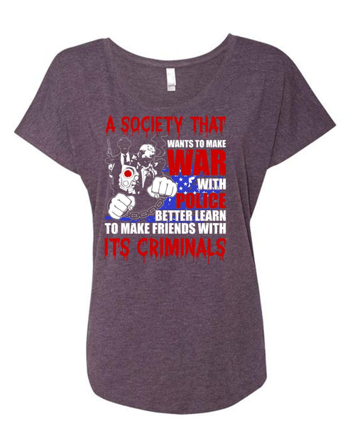 Wants To Make War With Police T Shirt, Being A Police T Shirt, Cool Shirt (Ladies' Triblend Dolman Sleeve)