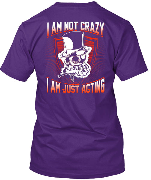 I Am Not Crazy T Shirt, I Am Just Acting T Shirt