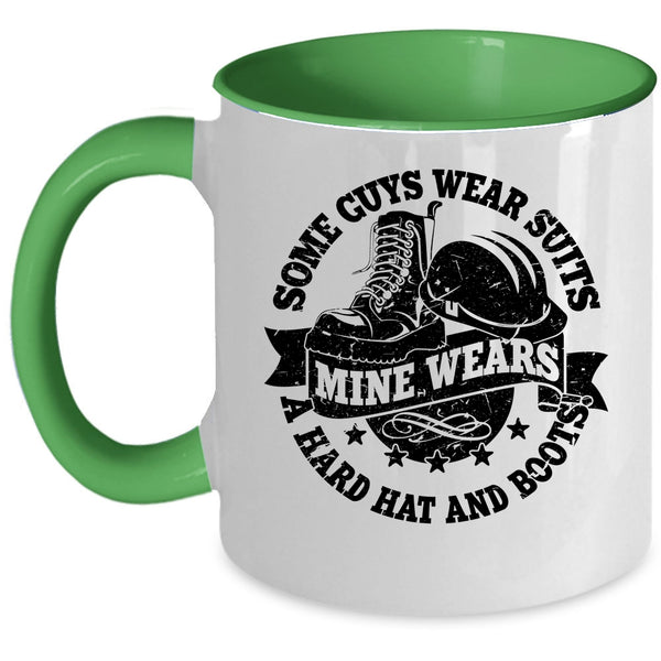 Mine Wears A Hard Hat And Boots Coffee Mug, Some Guys Wear Suits Accent Mug
