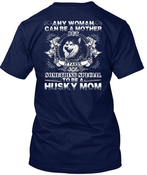 To Be A Husky Mom T Shirt, Can Be A Mother T Shirt