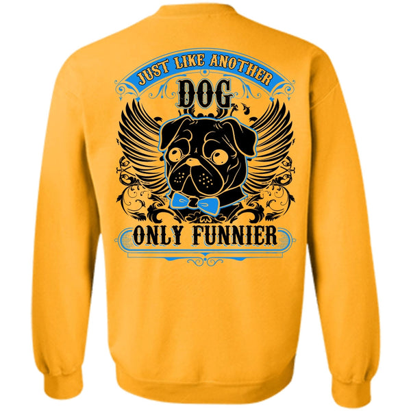 I Love Pug T Shirt, Just Like Another Dog Sweatshirt