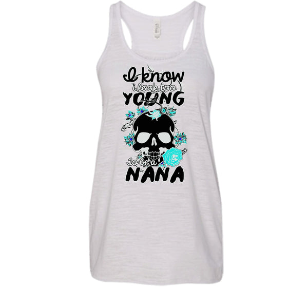 I Know I Look Too Young T Shirt, Gift For Nana T Shirt, Awesome t-shirts
