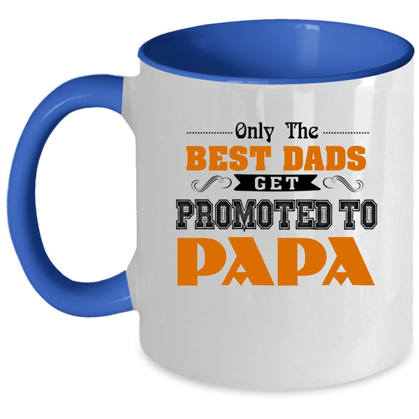 Best Dads Coffee Mug, Only The Best Dads Get Promoted To Papa Accent Mug